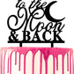 “To The Moon and Back” Cake Topper – Acrylic Script Cake Decoration for Wedding, Anniversary, Birthday & Parties