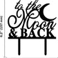 “To The Moon and Back” Cake Topper – Acrylic Script Cake Decoration for Wedding, Anniversary, Birthday & Parties
